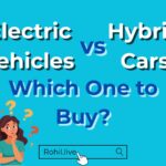 Electric Vehicles vs Hybrid Cars Which One to Buy
